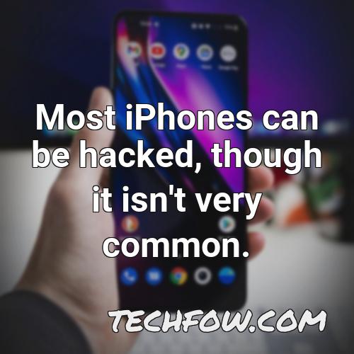 most iphones can be hacked though it isn t very common