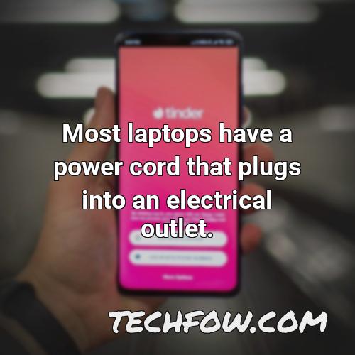 most laptops have a power cord that plugs into an electrical outlet