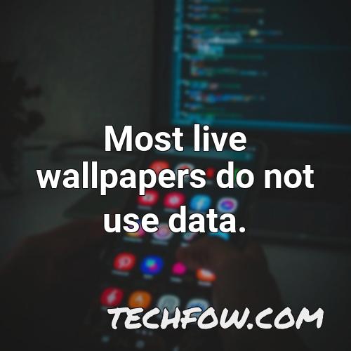most live wallpapers do not use data