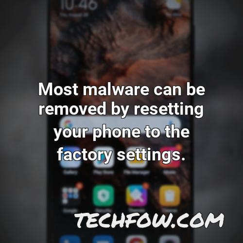 most malware can be removed by resetting your phone to the factory settings