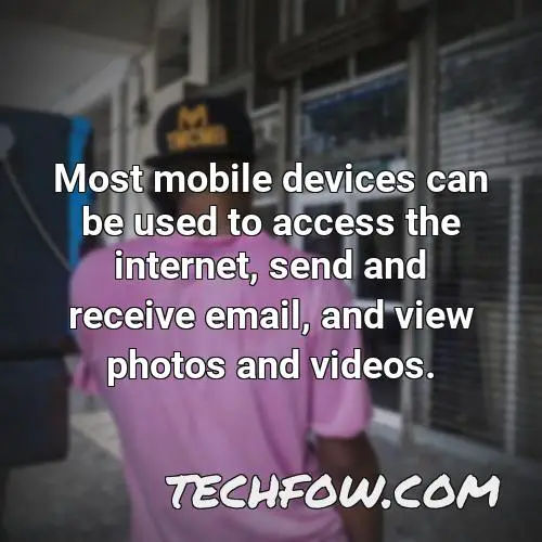 most mobile devices can be used to access the internet send and receive email and view photos and videos