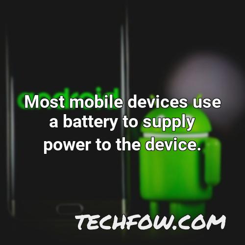 most mobile devices use a battery to supply power to the device
