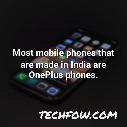 most mobile phones that are made in india are oneplus phones