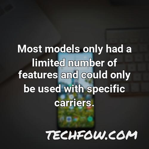 most models only had a limited number of features and could only be used with specific carriers