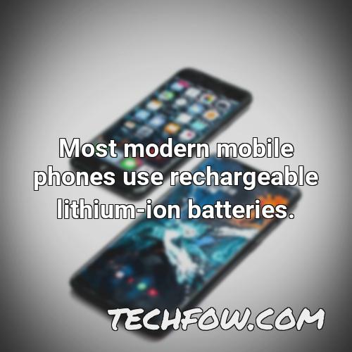 most modern mobile phones use rechargeable lithium ion batteries
