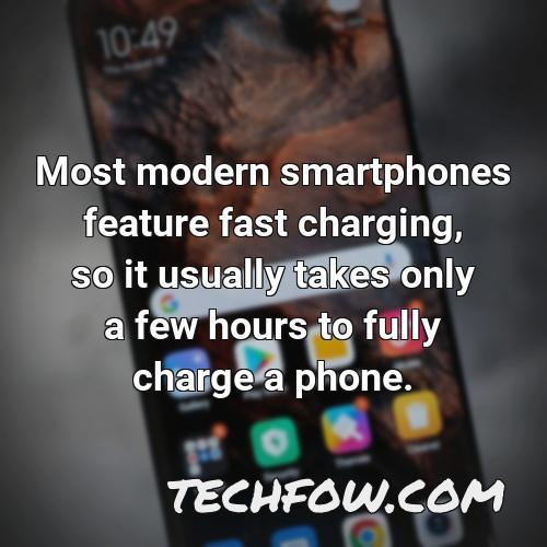 most modern smartphones feature fast charging so it usually takes only a few hours to fully charge a phone