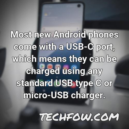 most new android phones come with a usb c port which means they can be charged using any standard usb type c or micro usb charger