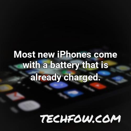 most new iphones come with a battery that is already charged