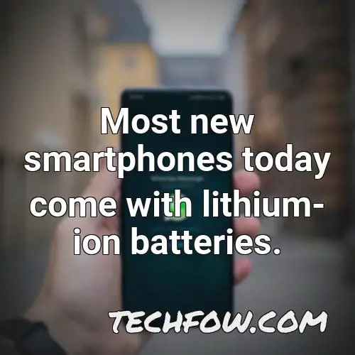 most new smartphones today come with lithium ion batteries