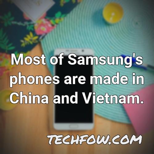 most of samsung s phones are made in china and vietnam
