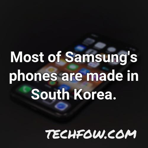 most of samsung s phones are made in south korea
