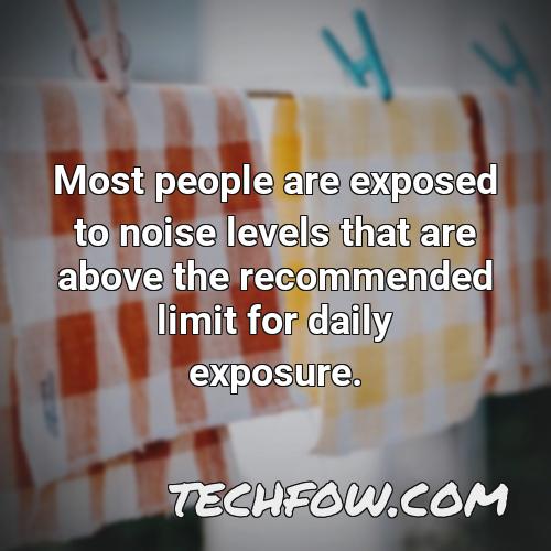 most people are exposed to noise levels that are above the recommended limit for daily