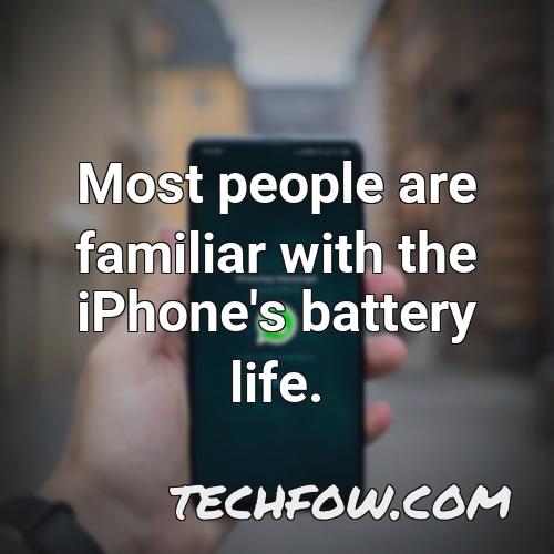 most people are familiar with the iphone s battery life