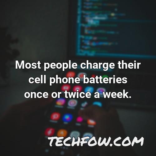 most people charge their cell phone batteries once or twice a week