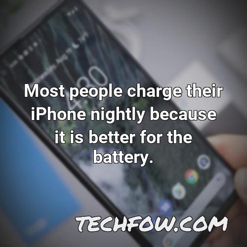 most people charge their iphone nightly because it is better for the battery