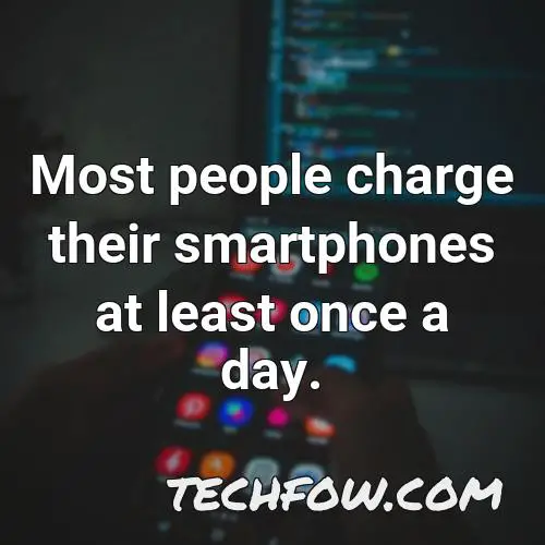 most people charge their smartphones at least once a day