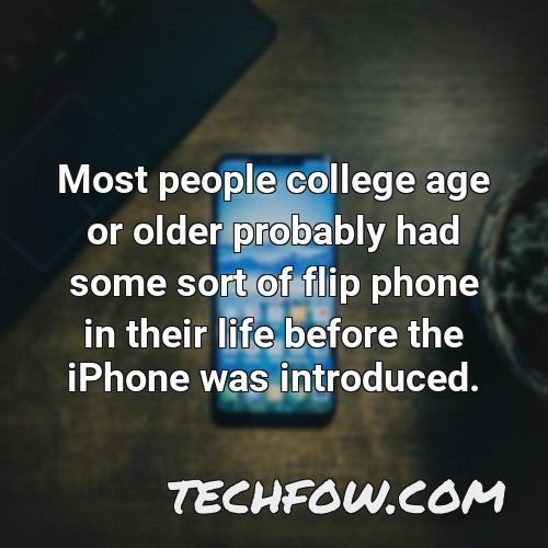 most people college age or older probably had some sort of flip phone in their life before the iphone was introduced 3
