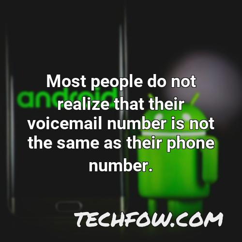 most people do not realize that their voicemail number is not the same as their phone number