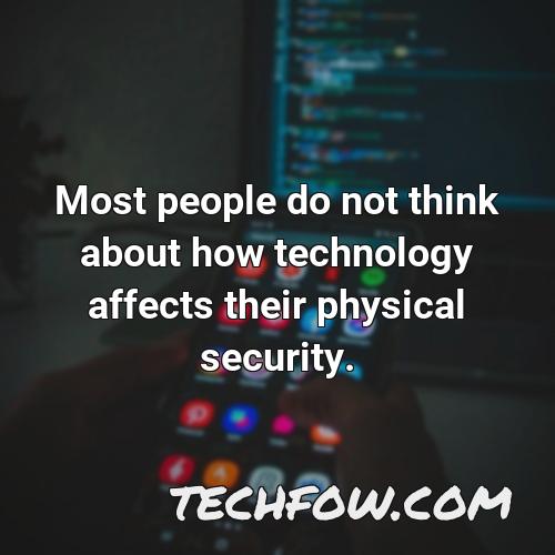 most people do not think about how technology affects their physical security