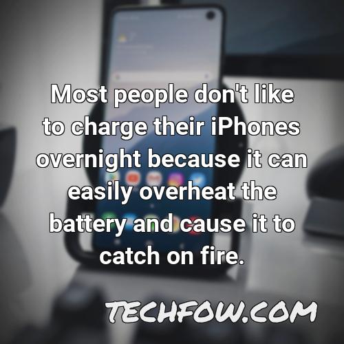 most people don t like to charge their iphones overnight because it can easily overheat the battery and cause it to catch on fire