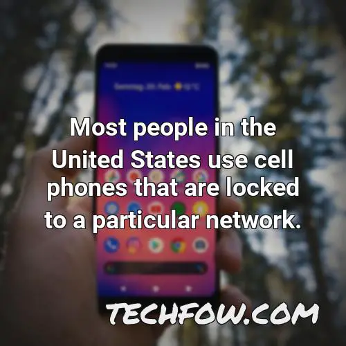 most people in the united states use cell phones that are locked to a particular network