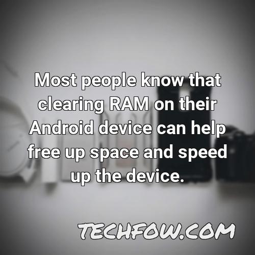 most people know that clearing ram on their android device can help free up space and speed up the device
