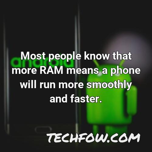 most people know that more ram means a phone will run more smoothly and faster