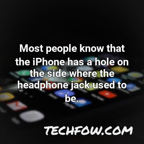 most people know that the iphone has a hole on the side where the headphone jack used to be