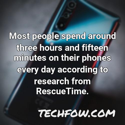 most people spend around three hours and fifteen minutes on their phones every day according to research from rescuetime
