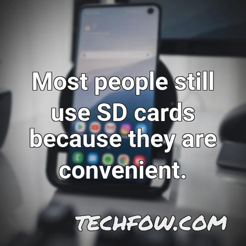 most people still use sd cards because they are convenient