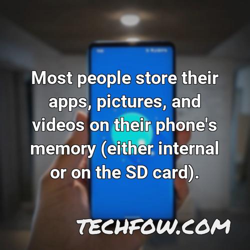 most people store their apps pictures and videos on their phone s memory either internal or on the sd card