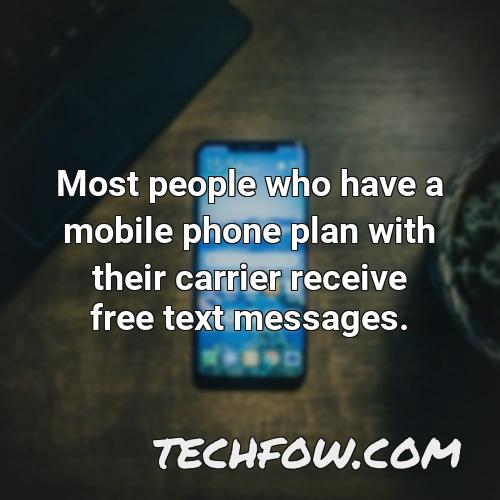most people who have a mobile phone plan with their carrier receive free text messages