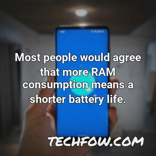 most people would agree that more ram consumption means a shorter battery life