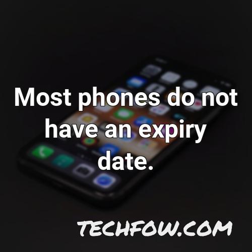 most phones do not have an expiry date