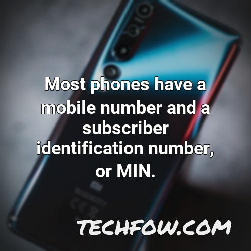 most phones have a mobile number and a subscriber identification number or min