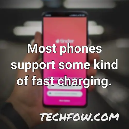 most phones support some kind of fast charging