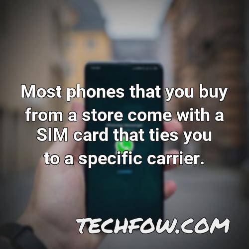 most phones that you buy from a store come with a sim card that ties you to a specific carrier