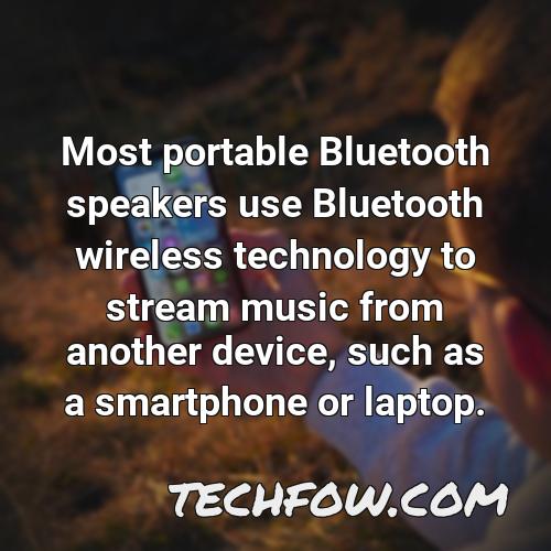 most portable bluetooth speakers use bluetooth wireless technology to stream music from another device such as a smartphone or laptop