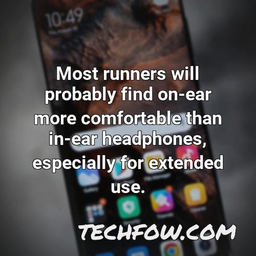 most runners will probably find on ear more comfortable than in ear headphones especially for extended use