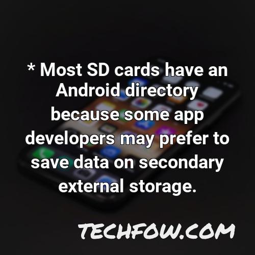 most sd cards have an android directory because some app developers may prefer to save data on secondary external storage