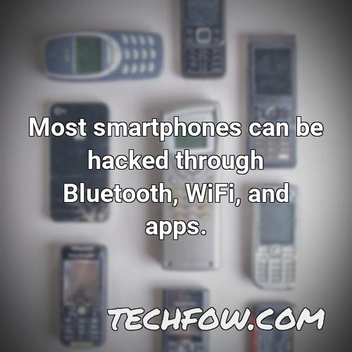 most smartphones can be hacked through bluetooth wifi and apps