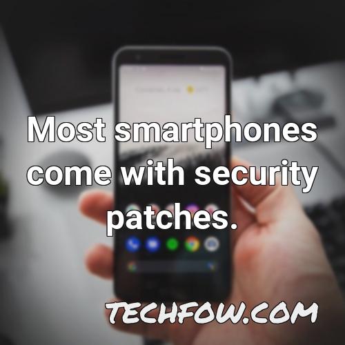 most smartphones come with security patches