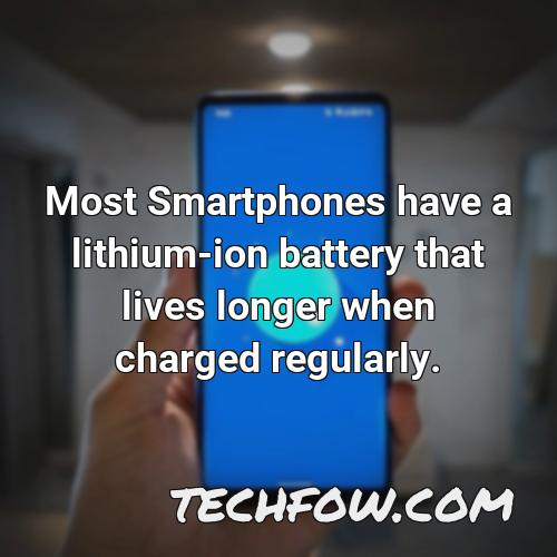 most smartphones have a lithium ion battery that lives longer when charged regularly 4
