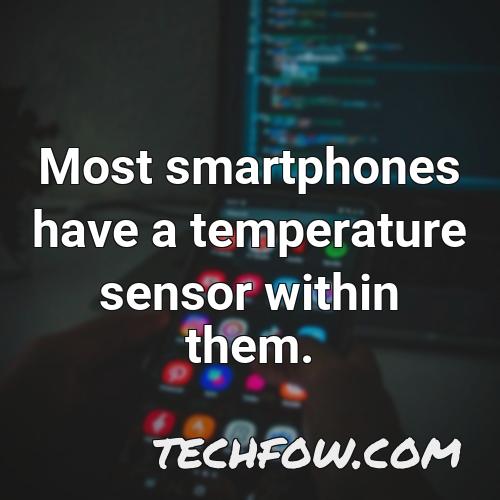 most smartphones have a temperature sensor within them
