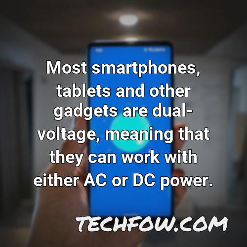 most smartphones tablets and other gadgets are dual voltage meaning that they can work with either ac or dc power