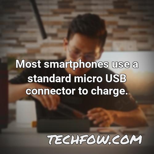 most smartphones use a standard micro usb connector to charge