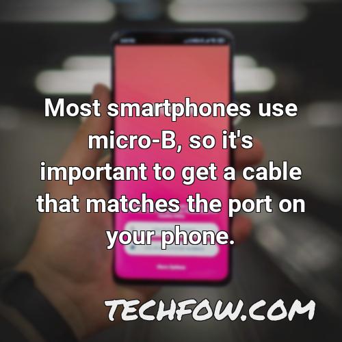 most smartphones use micro b so it s important to get a cable that matches the port on your phone