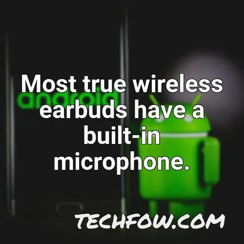 most true wireless earbuds have a built in microphone