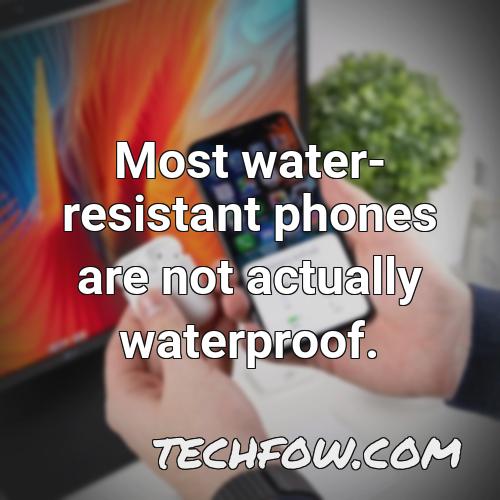 most water resistant phones are not actually waterproof