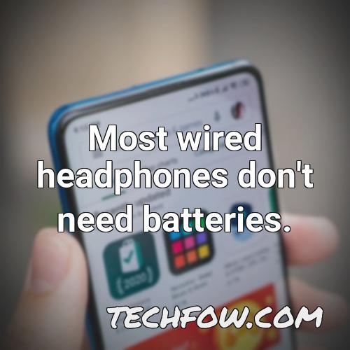 most wired headphones don t need batteries
